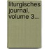 Liturgisches Journal, Volume 3...