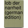 Lob Der Narrheit (German Edition) door Erasmus Desiderius
