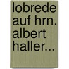 Lobrede auf Hrn. Albert Haller... by Vincenz Bernhard Tscharner