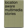Location Aware Multimedia Stories door Valentina Nisi