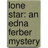 Lone Star: An Edna Ferber Mystery by Ed Ifkovic