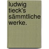 Ludwig Tieck's sämmtliche Werke. door Ludwig Tieck
