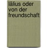 Lälius oder von der Freundschaft door Marcus Tullius Cicero