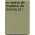 M Moires de Madame de Mornay (2 )