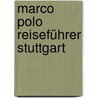Marco Polo Reiseführer Stuttgart door Jens Bey