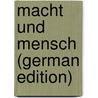 Macht Und Mensch (German Edition) door Mann Heinrich