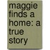 Maggie Finds a Home: A True Story