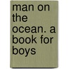 Man on the Ocean. a Book for Boys door Sons Bkp Nelson Cu-Banc