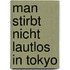 Man stirbt nicht lautlos in Tokyo