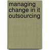 Managing Change In It Outsourcing door Albert Plugge