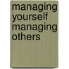 Managing Yourself Managing Others door Steven M. Darter