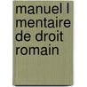 Manuel L Mentaire de Droit Romain by Paul Fr Girard