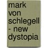 Mark Von Schlegell - New Dystopia