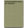 Massenspektrometrie: Ein Lehrbuch door Jurgen H. Gross
