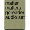 Matter Matters Goreader Audio Set door Teacher Created Materials