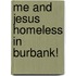 Me And Jesus Homeless In Burbank!