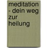 Meditation - Dein Weg zur Heilung by Maria Kunemann