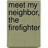 Meet My Neighbor, the Firefighter door Marc Crabtree