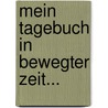 Mein Tagebuch In Bewegter Zeit... door Ferdinand Gustav Kühne