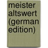 Meister Altswert (German Edition) door Karl. Meyer