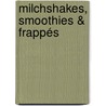 Milchshakes, Smoothies & Frappés door Hannah Miles