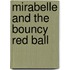 Mirabelle and the Bouncy Red Ball