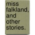 Miss Falkland, and other stories.