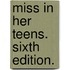 Miss in her Teens. Sixth edition.