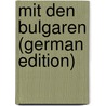 Mit Den Bulgaren (German Edition) by Köster Adolf