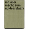 Mit aller Macht zum Nuklearstaat? by Elke Kellner