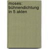 Moses: Bühnendichtung in 5 Akten door Hauptmann Carl