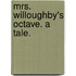 Mrs. Willoughby's Octave. A tale.