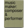 Music Maker: Composer & Performer by Based on the Works of L. Ron Hubbard