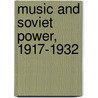 Music and Soviet Power, 1917-1932 by Marina Frolova-walker