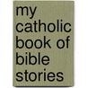 My Catholic Book of Bible Stories door Thomas J. Donaghy