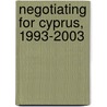 Negotiating for Cyprus, 1993-2003 door Glafcos Clerides