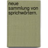 Neue Sammlung von Sprichwörtern. door S.J. Ramann