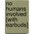No Humans Involved [With Earbuds]