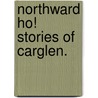 Northward Ho! Stories of Carglen. by Alexander Gordon