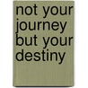 Not Your Journey But Your Destiny door Catherine D. Herron