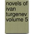 Novels Of Ivan Turgenev  Volume 5