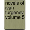 Novels Of Ivan Turgenev  Volume 5 by Ivan Sergeyevich Turgenev