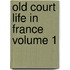 Old Court Life in France Volume 1