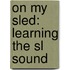 On My Sled: Learning The Sl Sound