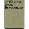 On The Move: Green Transportation by Kathy Furgang