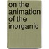 On the Animation of the Inorganic
