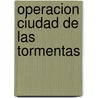 Operacion Ciudad de las Tormentas door Joshua Mowll
