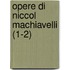 Opere Di Niccol Machiavelli (1-2)