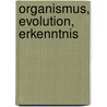 Organismus, Evolution, Erkenntnis door Wolfgang Friedrich Gutmann