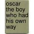 Oscar The Boy Who Had His Own Way